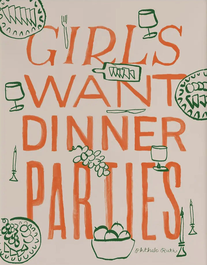 Phthalo Ruth - Girls Want Dinner Parties Art Print