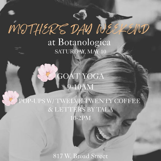 Mother's Day Weekend at Botanologica